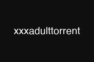 xxxadulttorrent
