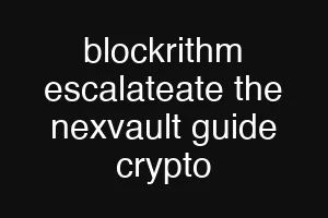 blockrithm escalateate the nexvault guide crypto