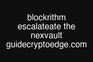 blockrithm escalateate the nexvault guidecryptoedge.com