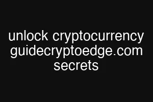 unlock cryptocurrency guidecryptoedge.com secrets