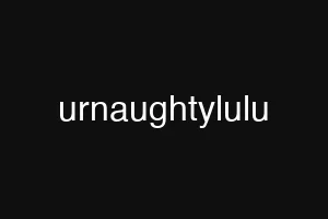 urnaughtylulu